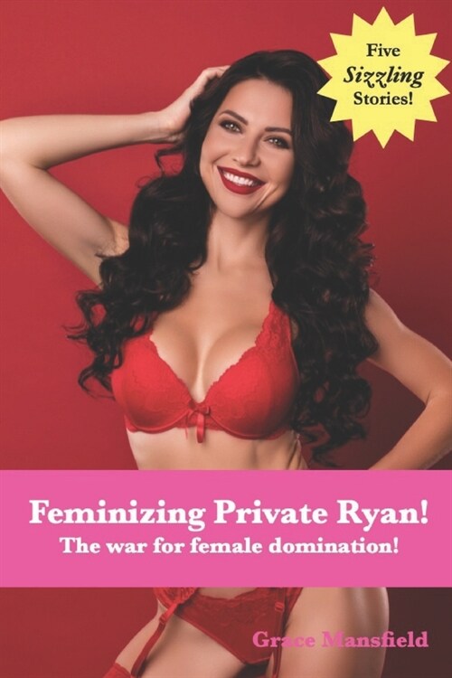 Feminizing Private Ryan!: The war for female domination! (Paperback)