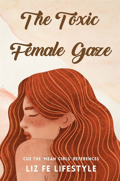 The Toxic Female Gaze: Cue the Mean Girls References (Paperback)