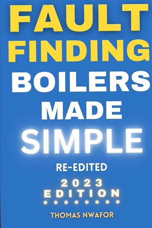 Fault Finding Boilers Made Simple: Re-edited 2023 Edition - With Pictures (Paperback)