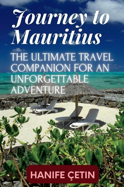 Journey to Mauritius: The Ultimate Travel Companion for an Unforgettable Adventure (Paperback)