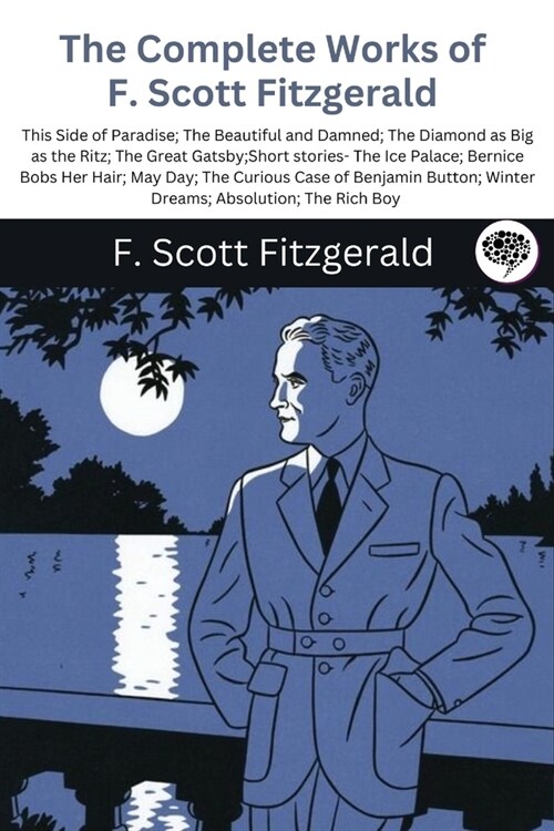 The Complete Works of F. Scott Fitzgerald (This Side of Paradise; The Beautiful and Damned; The Diamond as Big as the Ritz; The Great Gatsby;Short sto (Paperback)