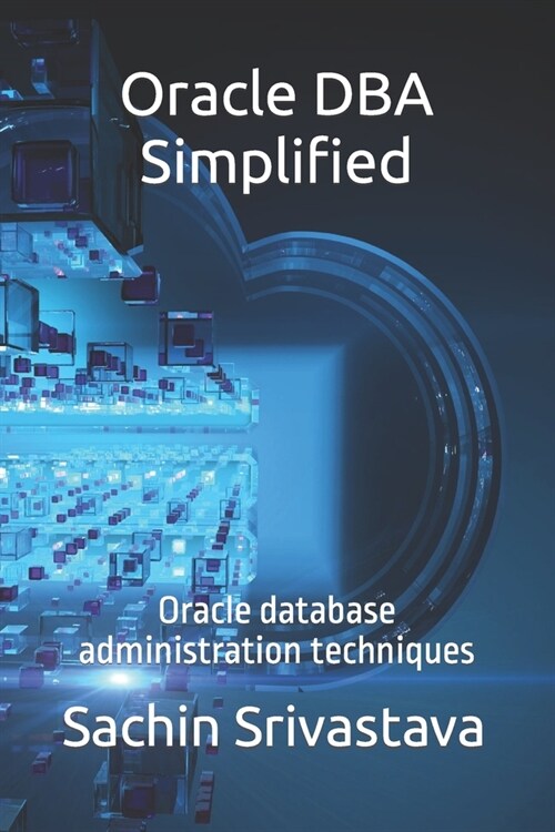 Oracle DBA Simplified: Oracle database administration techniques (Paperback)