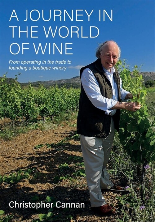 A Journey in the World of Wine: From Operating in the Trade to Founding a Boutique Winery (Paperback)