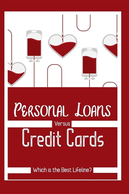 Personal Loans vs. Credit Cards: Which is the Best Lifeline? (Paperback)