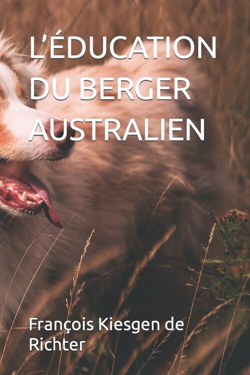 L?ucation Du Berger Australien (Paperback)