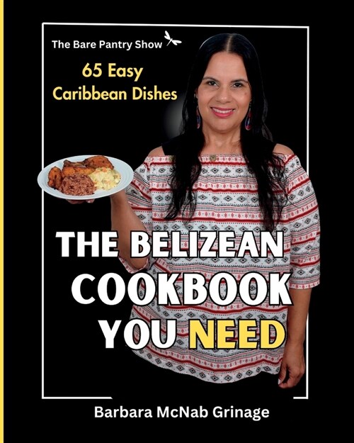 The Belizean Cookbook You Need: 65 Easy Caribbean Dishes (Paperback)