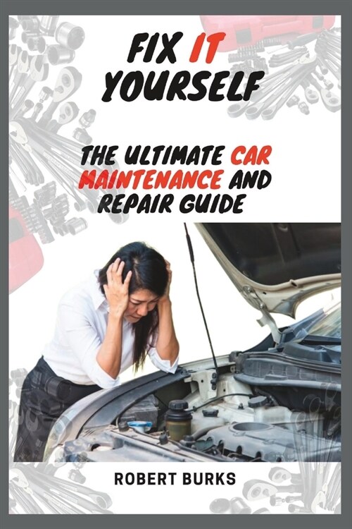 Fix It Yourself: The Ultimate Car Maintenance And Repair Guide (Paperback)