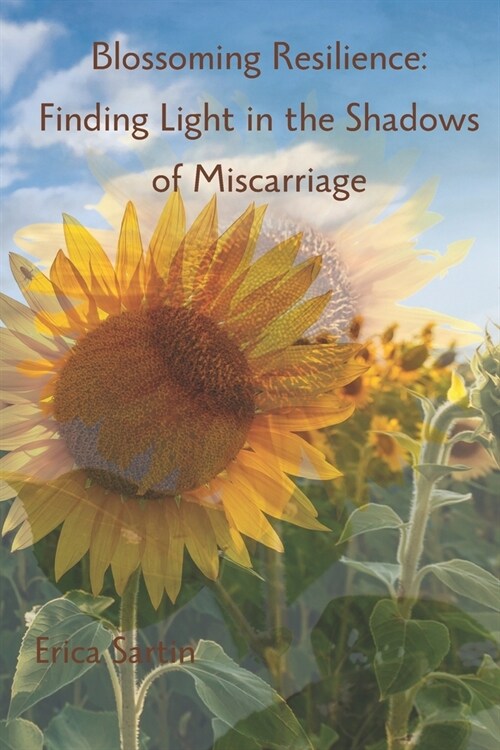 Blossoming Resilience: Finding Light in the Shadows of Miscarriage (Paperback)