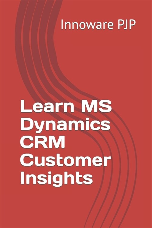 Learn MS Dynamics CRM Customer Insights (Paperback)