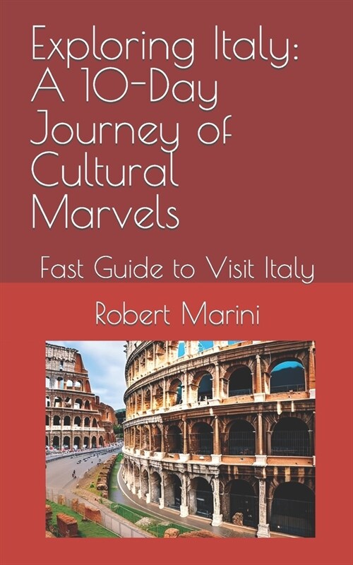 Exploring Italy: A 10-Day Journey of Cultural Marvels: Fast Guide to Visit Italy (Paperback)