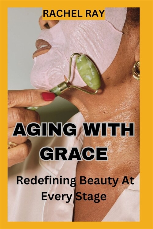 Aging with Grace: Redefining Beauty at Every Stage (Paperback)