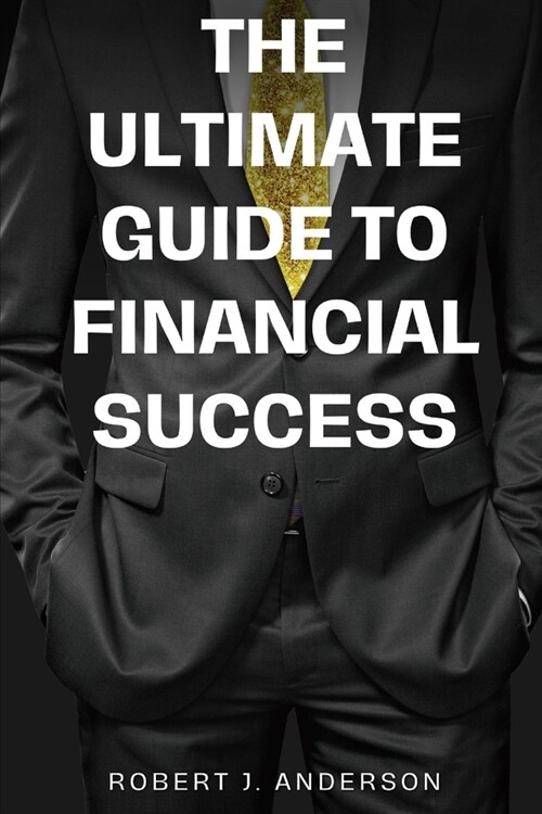 The Ultimate Guide to Financial Success: Mastering Financial Strategies for a Lifetime of Prosperity (Paperback)