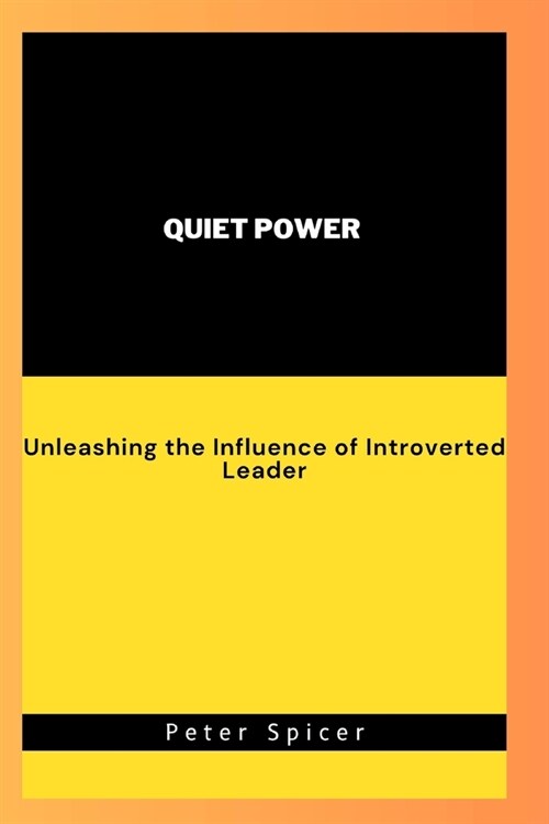 Quiet Power: Unleashing the Influence of Introverted Leader (Paperback)