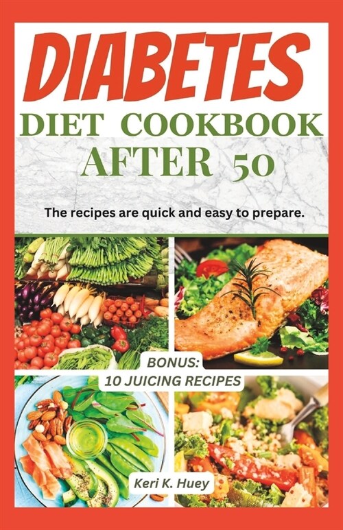 Diabetes Diet Cookbook After 50: The recipes are quick and easy to prepare. (Paperback)