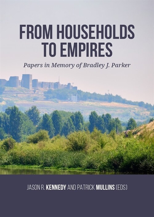 From Households to Empires: Papers in Memory of Bradley J. Parker (Paperback)