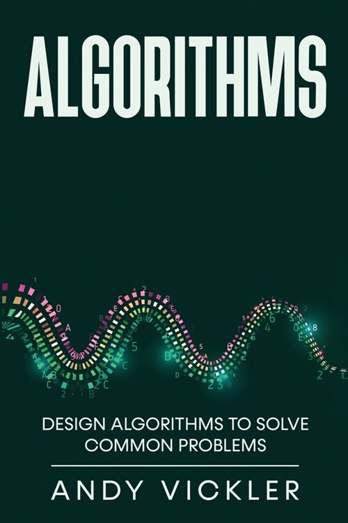 Algorithms: Design Algorithms to Solve Common Problems (Paperback)
