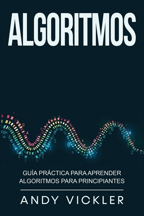 Algoritmos: Gu? pr?tica para aprender algoritmos para principiantes (Paperback)