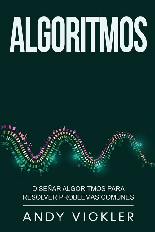Algoritmos: Dise?r algoritmos para resolver problemas comunes (Paperback)