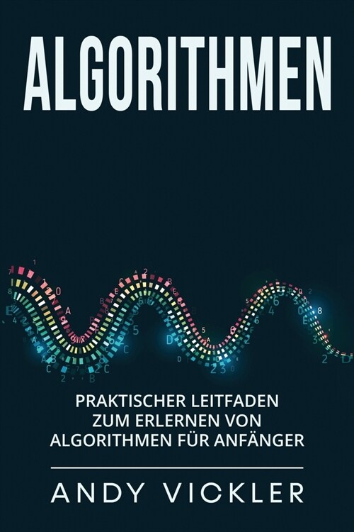 Algorithmen: Praktischer Leitfaden zum Erlernen von Algorithmen f? Anf?ger (Paperback)