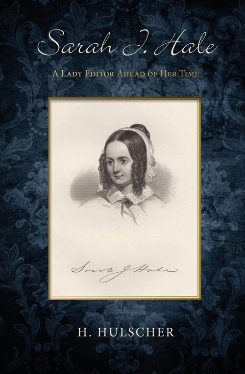 Sarah J. Hale: A Lady Editor Ahead of Her Time (Paperback)