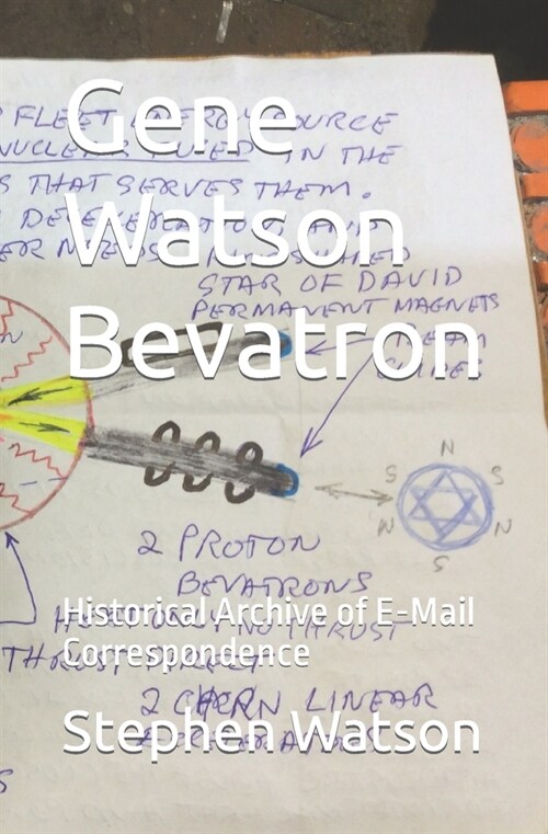 Gene Watson Bevatron: Historical Archive of E-Mail Correspondence (Paperback)