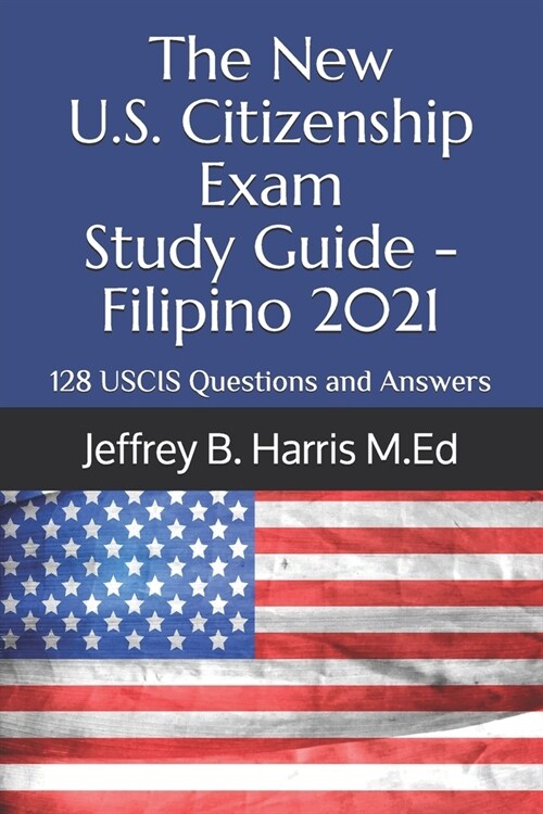 The New U.S. Citizenship Exam Study Guide - Filipino: 128 USCIS Questions and Answers (Paperback)