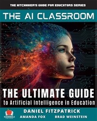 The AI classroom : the ultimate guide to artificial intelligence in education
