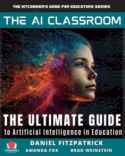 The AI Classroom: The Ultimate Guide to Artificial Intelligence in Education (Paperback)