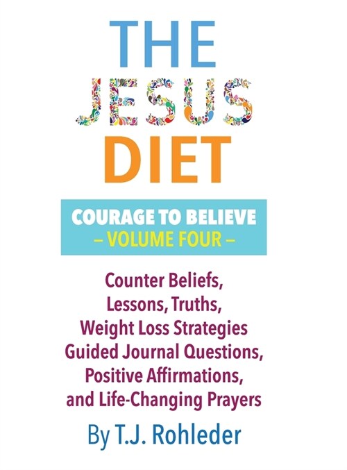 The Jesus Diet: Courage to Believe, Volume Four (Hardcover)