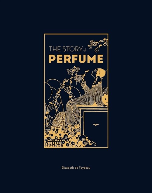 The Story of Perfume : A lavishly illustrated guide (Hardcover)