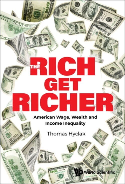 Rich Get Richer, The: American Wage, Wealth and Income Inequality (Hardcover)