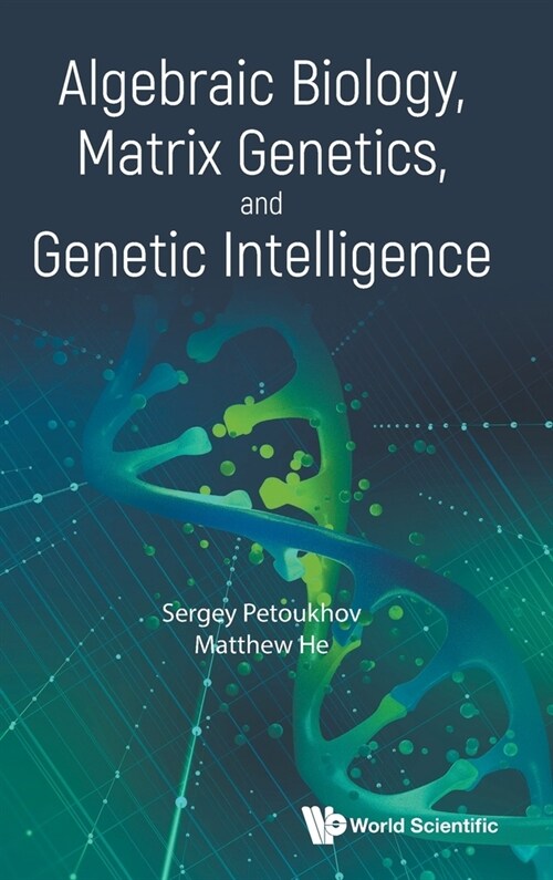 Algebraic Biology, Matrix Genetics, and Genetic Intelligence (Hardcover)