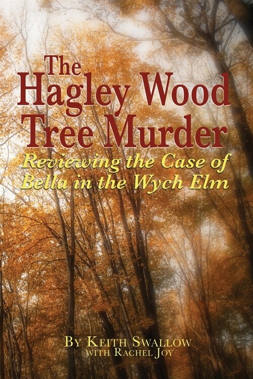 The Hagley Wood Tree Murder: Reviewing the Case of Bella in the Wych Elm (Paperback)