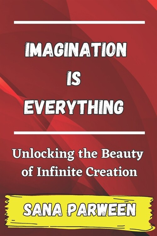 Imagination is Everything: Unlocking the Beauty of Infinite Creation (Paperback)