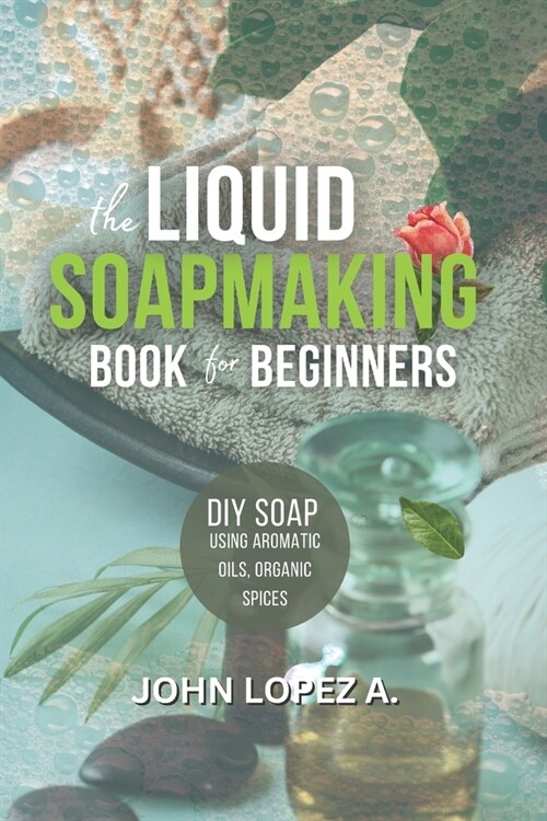 The Ultimate Guide for Making Soap for Newbies (Paperback)