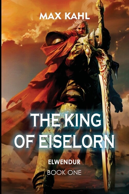 The King of Eiselorn: First Book-Elwendur (Paperback)