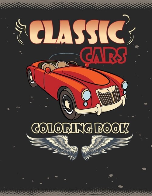 Classic Cars Coloring Book: Classic Cars Coloring Book for Boys-Size 8.5 x 11 inches-Car Coloring Books Gift-Retro cars coloring book (Paperback)