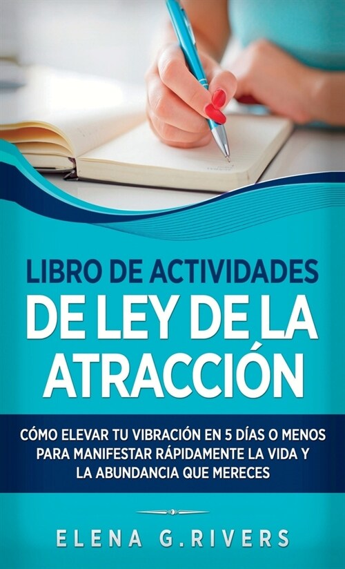 Libro de actividades de ley de la atracci?: C?o elevar tu vibraci? en 5 d?s o menos para manifestar la vida y la abundancia que mereces (Hardcover)