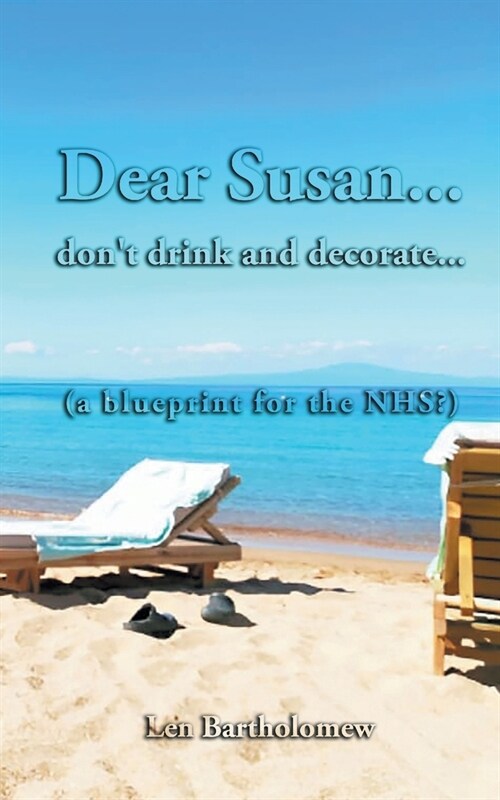 Dear Susan... dont drink and decorate... (a blueprint for the NHS?) (Paperback)