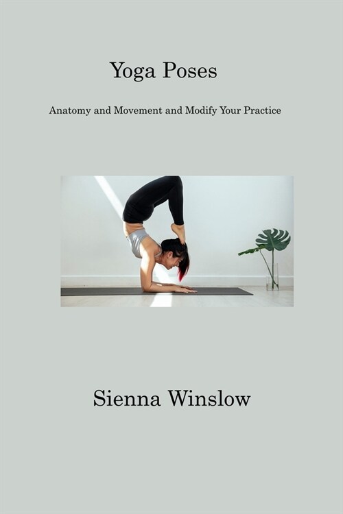 Yoga Poses: Anatomy and Movement and Modify Your Practice (Paperback)