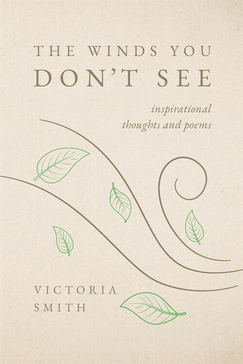 The Winds You Dont See: Inspirational thoughts and poems (Paperback)