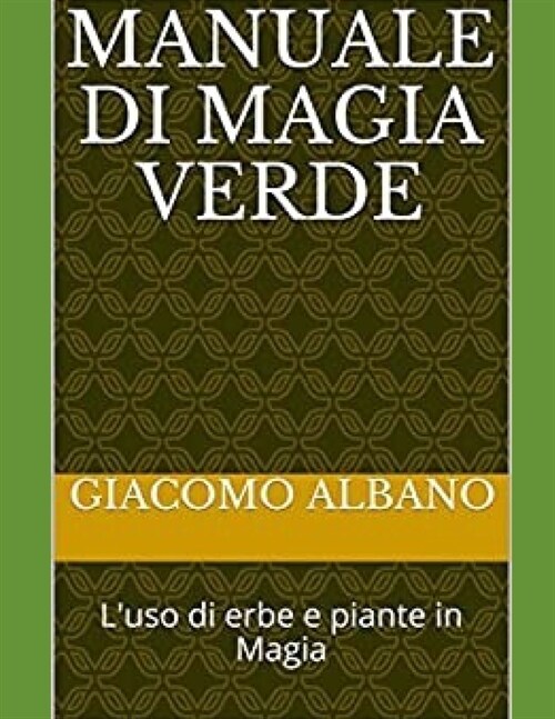 Manuale Di Magia Verde: Luso di erbe e piante in Magia (Paperback)