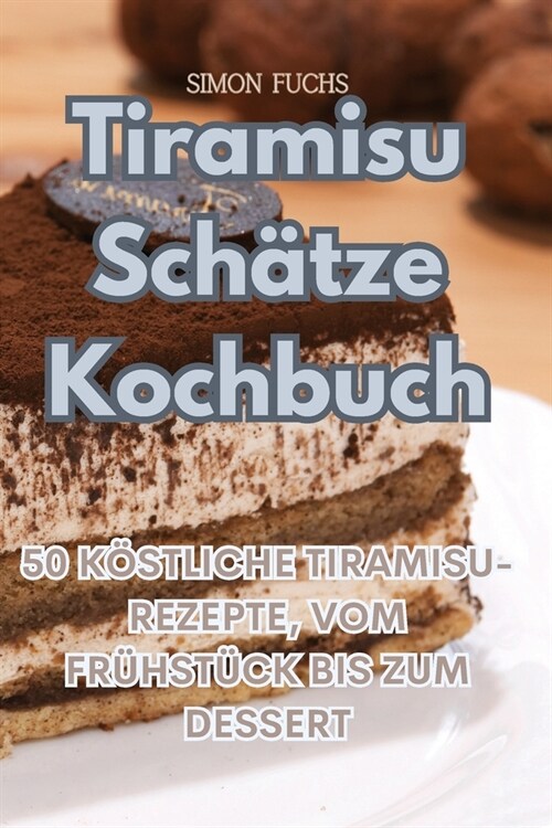 Tiramisu Sch?ze Kochbuch (Paperback)