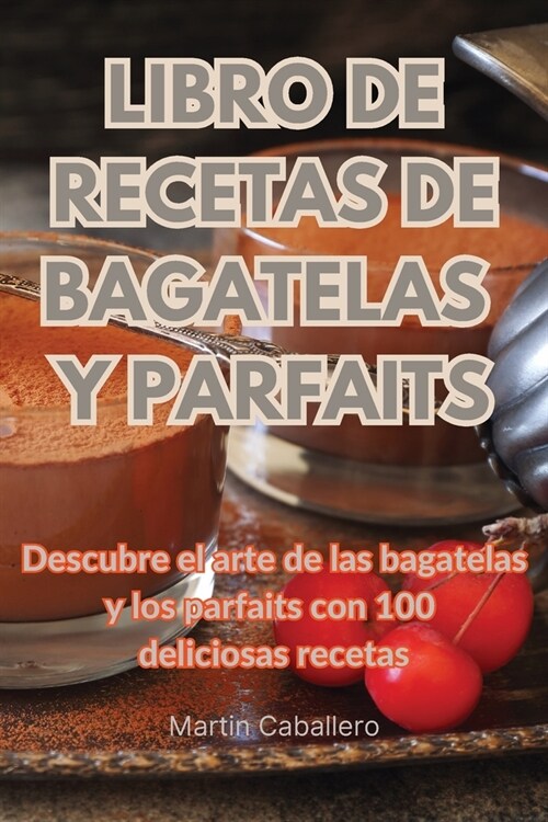 Libro de Recetas de Bagatelas Y Parfaits (Paperback)