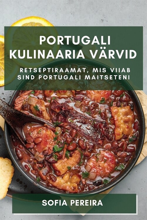 Portugali Kulinaaria V?vid: Retseptiraamat, mis Viiab Sind Portugali Maitseteni (Paperback)