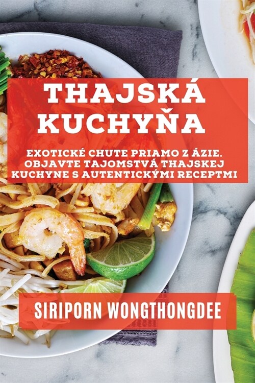 Thajsk?kuchyňa: Exotick?chute priamo z 햧ie. Objavte tajomstv?thajskej kuchyne s autentick?i receptmi (Paperback)