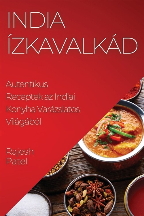 India ?kavalk?: Autentikus Receptek az Indiai Konyha Var?slatos Vil??? (Paperback)