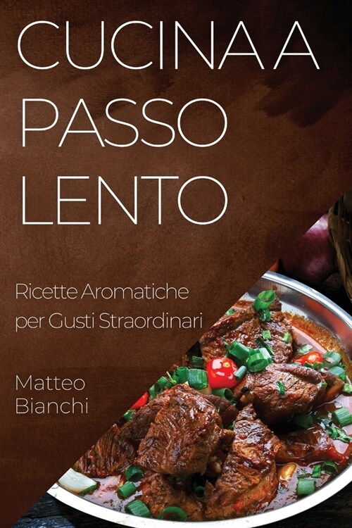 Cucina a Passo Lento: Ricette Aromatiche per Gusti Straordinari (Paperback)
