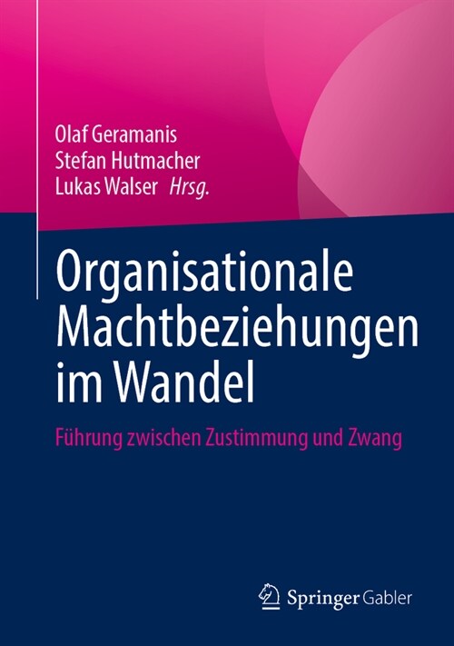Organisationale Machtbeziehungen Im Wandel: F?rung Zwischen Zustimmung Und Zwang (Hardcover, 1. Aufl. 2023)