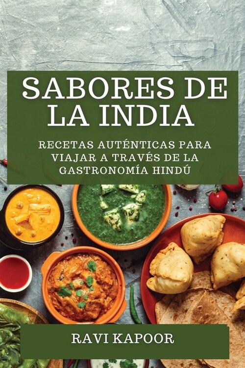 Sabores de la India: Recetas Aut?ticas para Viajar a trav? de la Gastronom? Hind? (Paperback)